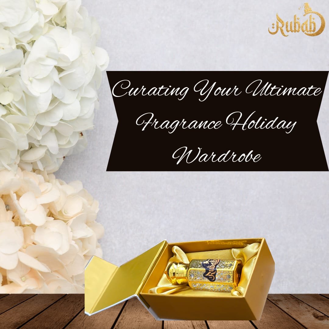 Curating Your Ultimate Fragrance Holiday Wardrobe With Attars